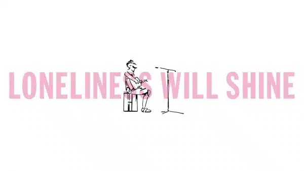 Loneliness Will Shine