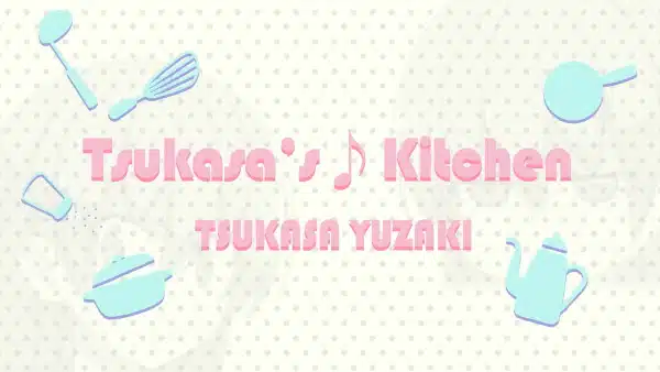 Tsukasa's♪Kitchen